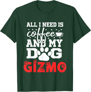 Dog Name Gizmo All in Need is Coffee My Dog Named Gizmo T-Shirt - T-Shirt | Forest