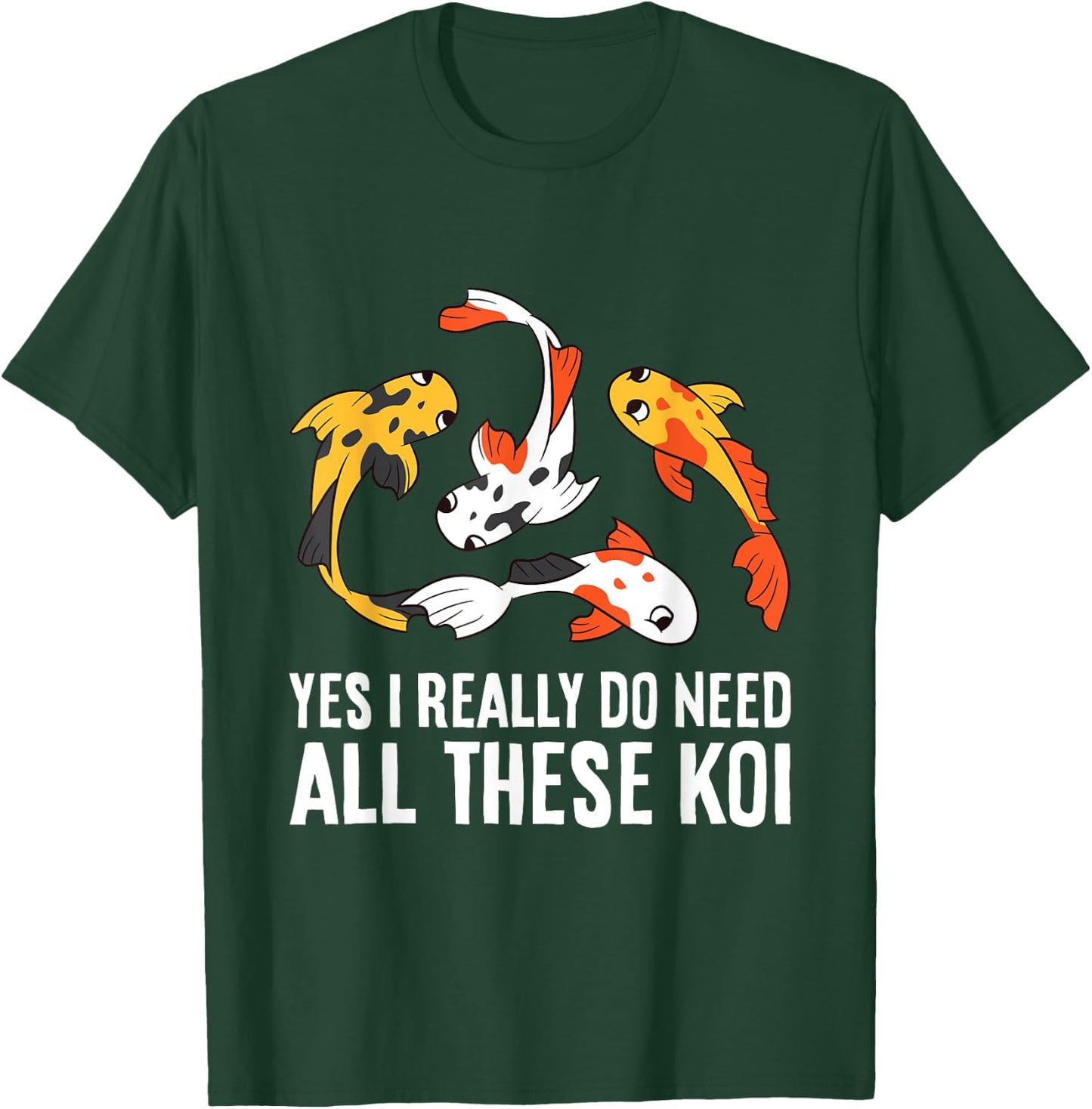 Koi Owner Koi Breeder Yes I Really Do Need All These Koi T-Shirt - T-Shirt | Forest