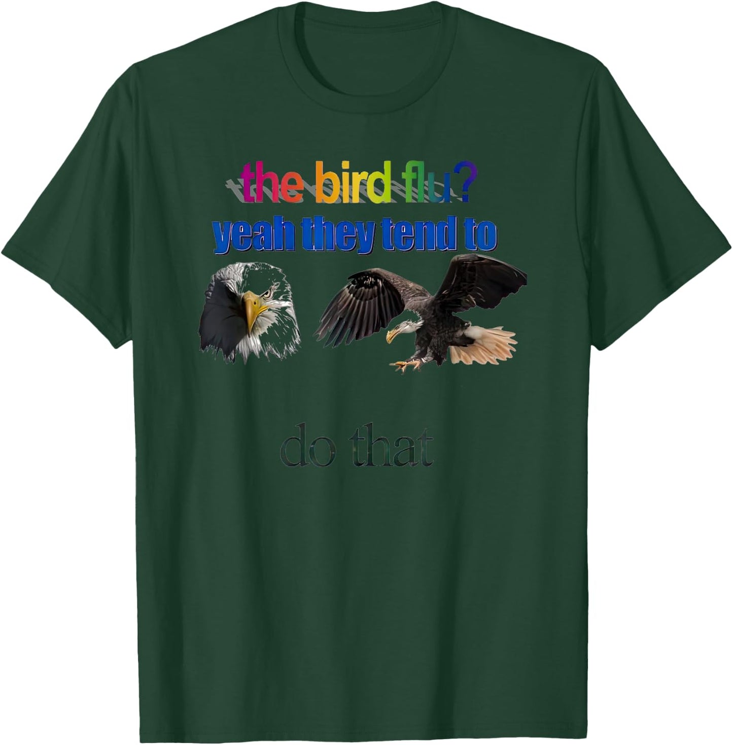 The Bird Flu yeah They Tend To Do that T-Shirt - T-Shirt | Forest