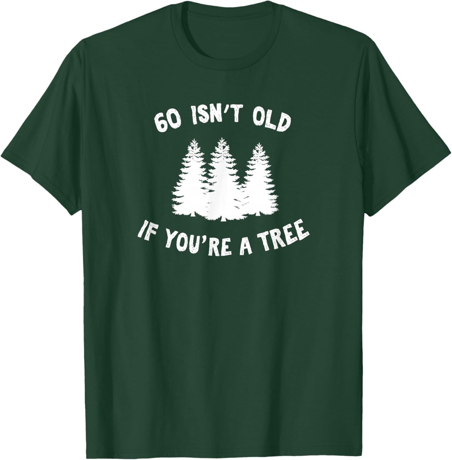 60 Isn't Old If You're A Tree Sarcastic Group Party Squad T-Shirt - T-Shirt | Forest