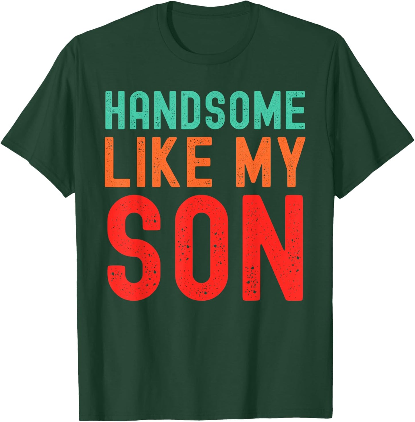 Handsome Like My Son Funny Dad Fathers Day Dad Joke T-Shirt - T-Shirt | Forest