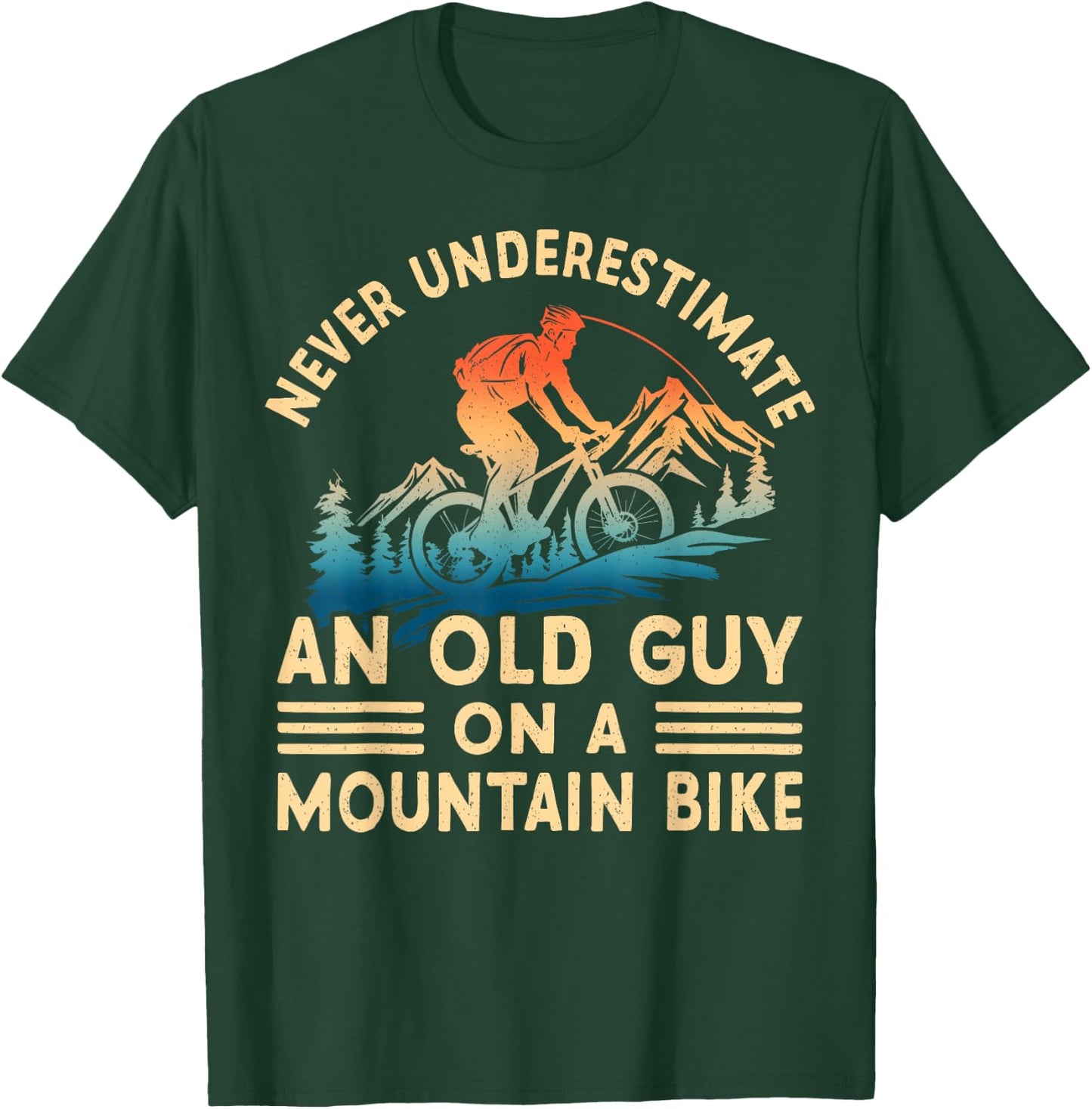 Never Underestimate An Old Guy On A Mountain Bike Ride T-Shirt - T-Shirt | Forest