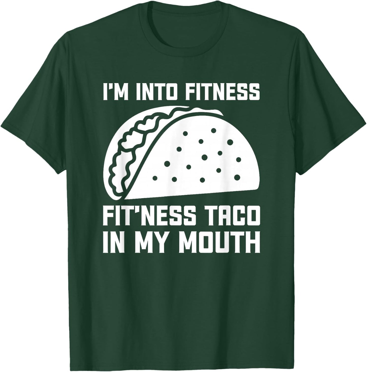 I'm Into Fit’ness Taco in My Mouth Funny Gym Taco T-Shirt - T-Shirt | Forest