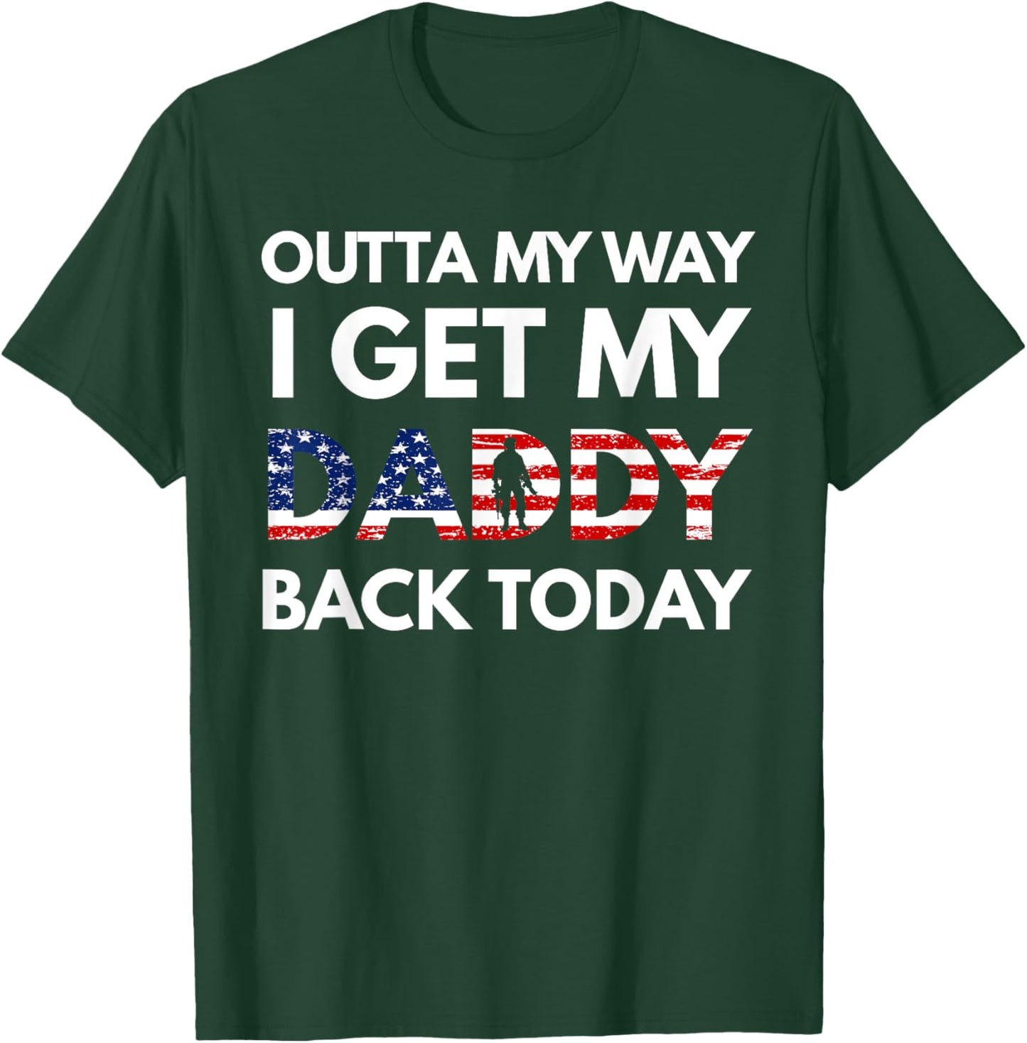 Outta My Way I Get My Daddy Back Today Military Homecoming T-Shirt - T-Shirt | Forest
