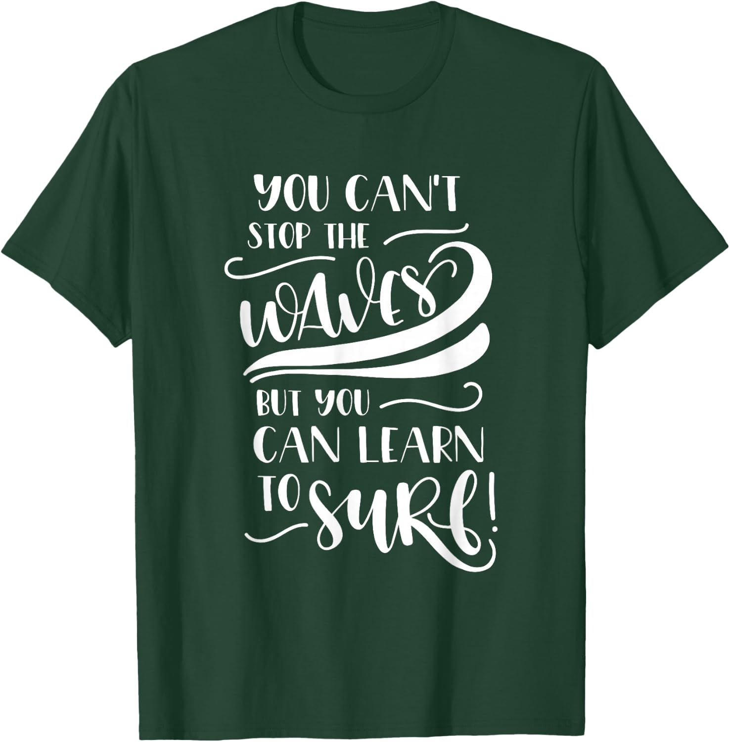 You Can't Stop The Waves But You Can Learn To Surf Inspiring T-Shirt - T-Shirt | Forest