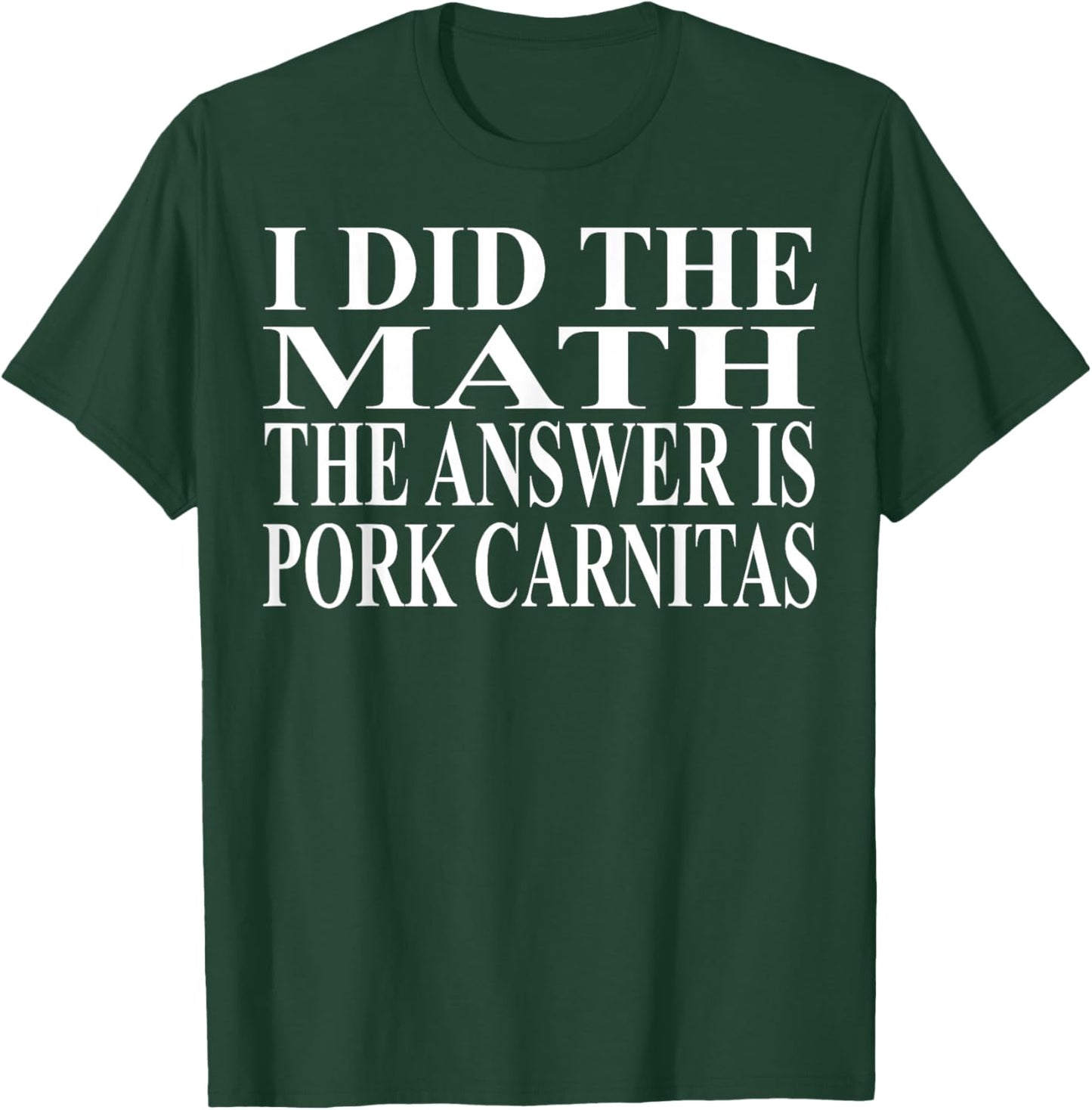 Pork Carnitas Apparel | Funny Amazing Food Lover Design T-Shirt - T-Shirt | Forest