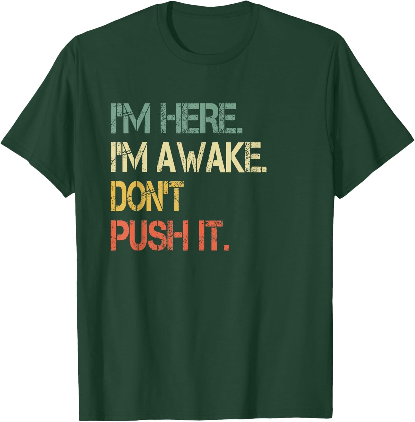 Funny Teen Saying I'm Here I'm Awake Don't Push It Sarcastic T-Shirt - T-Shirt | Forest