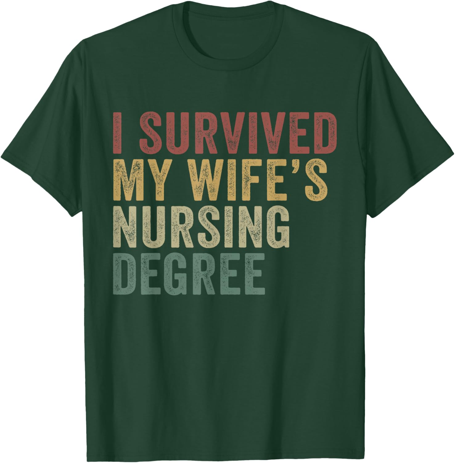 I Survived My Wife's Nursing Degree Funny Husband T-Shirt - T-Shirt | Forest