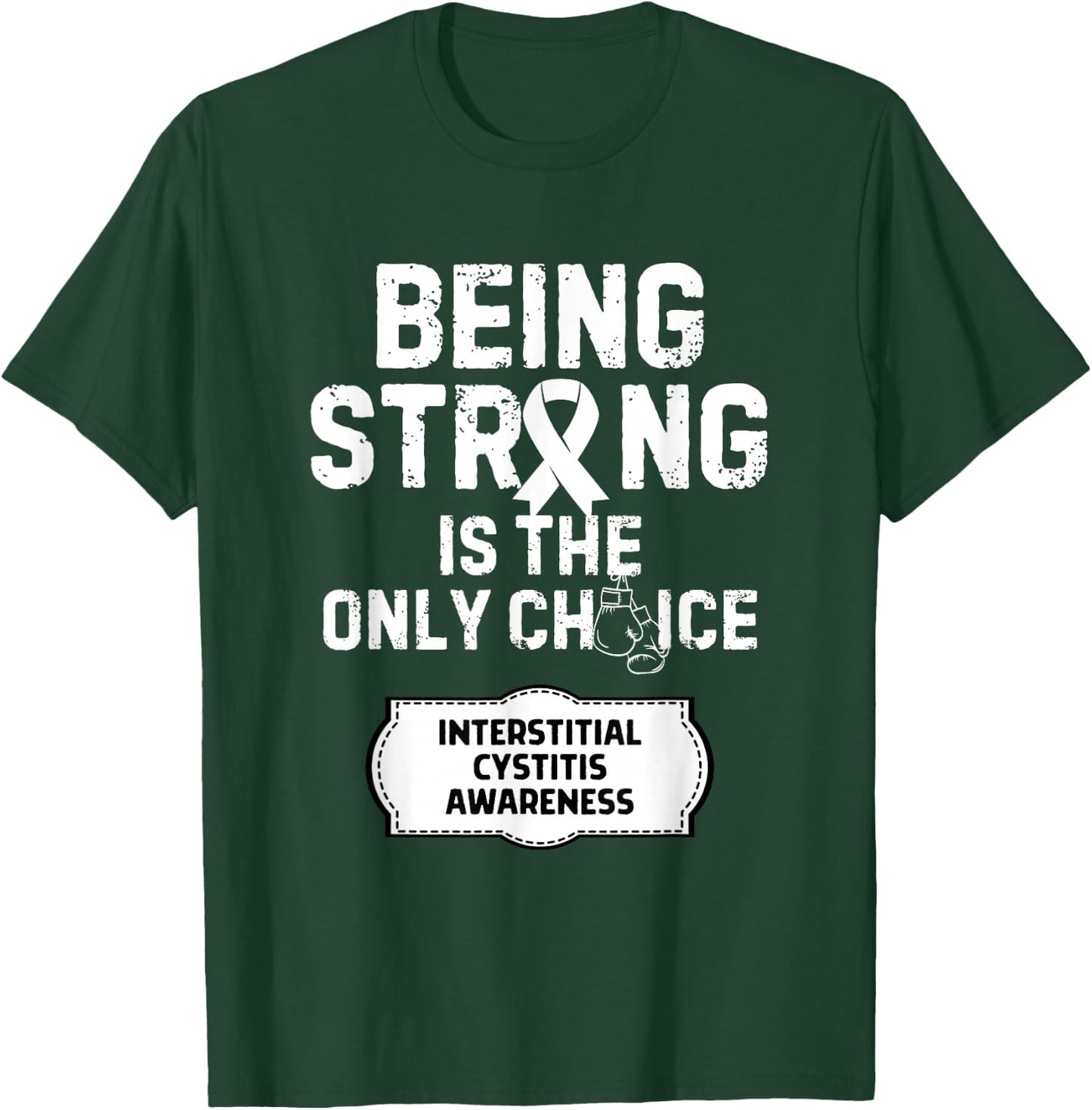 Being Strong Only Choice Interstitial Cystitis T-Shirt - T-Shirt | Forest