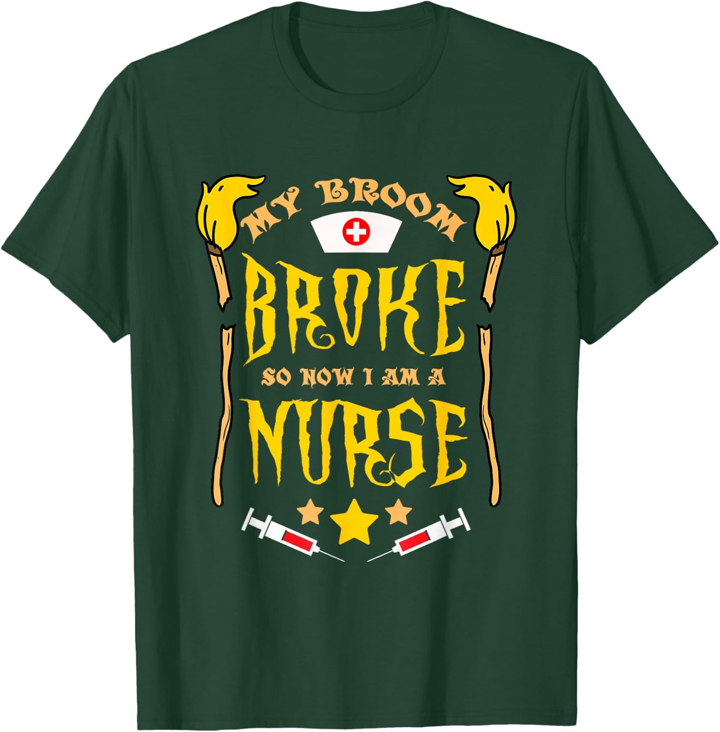 My Broom Broke So Now Im A Nurse T-Shirt - T-Shirt | Forest