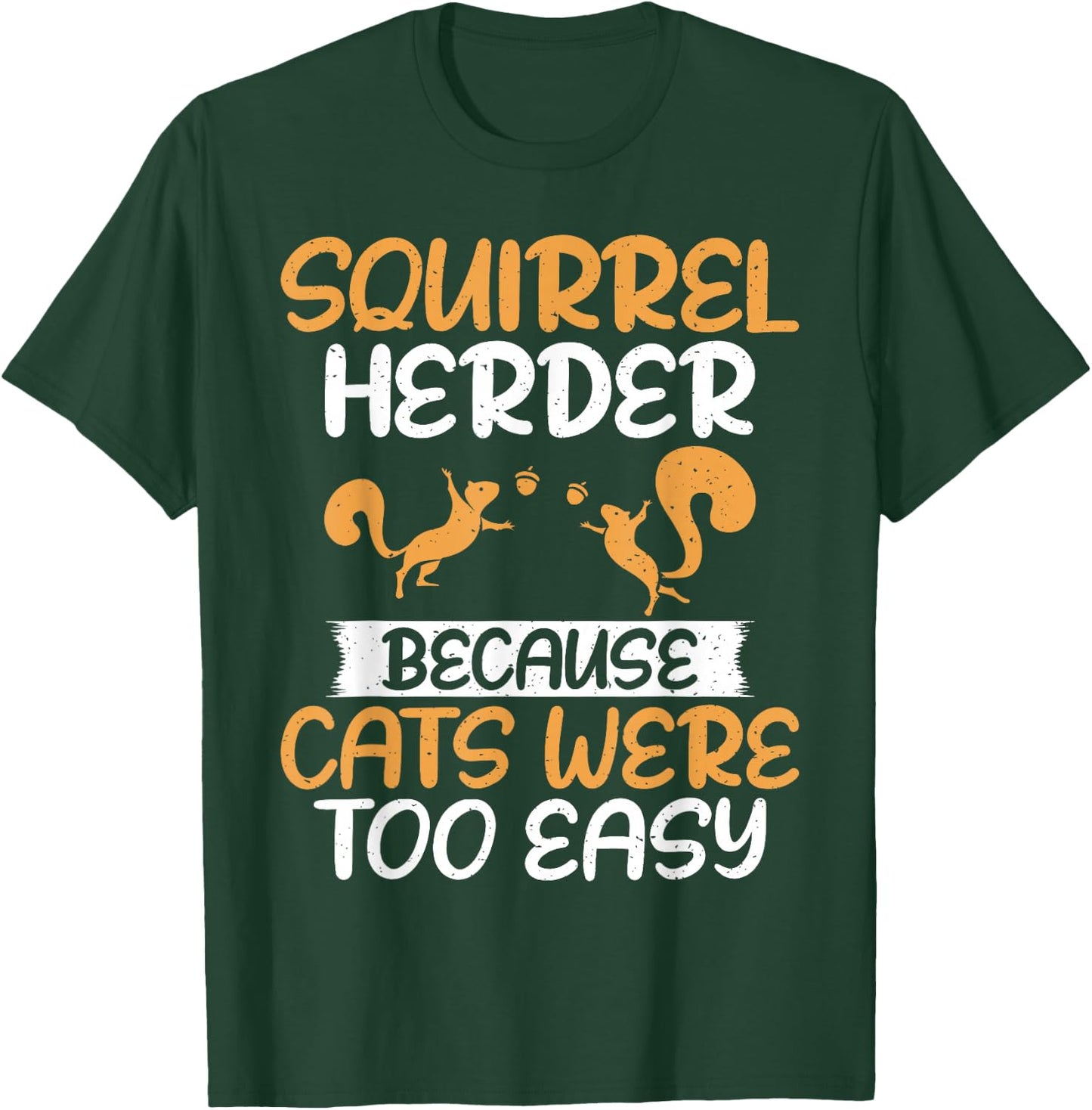 Squirrel Herder Because Cats Were Too Easy Squirrel T-Shirt - T-Shirt | Forest