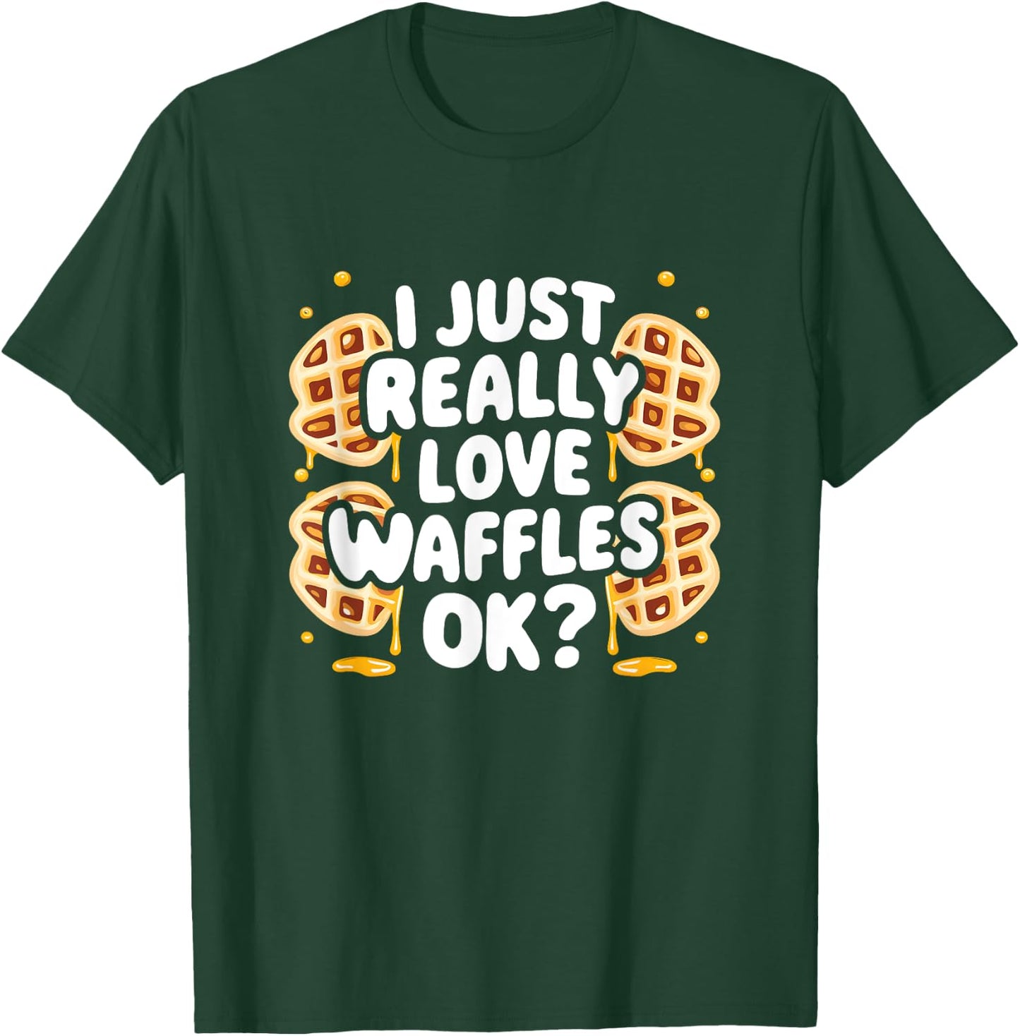 I Just Really Love Waffles Ok? T-Shirt - T-Shirt | Forest