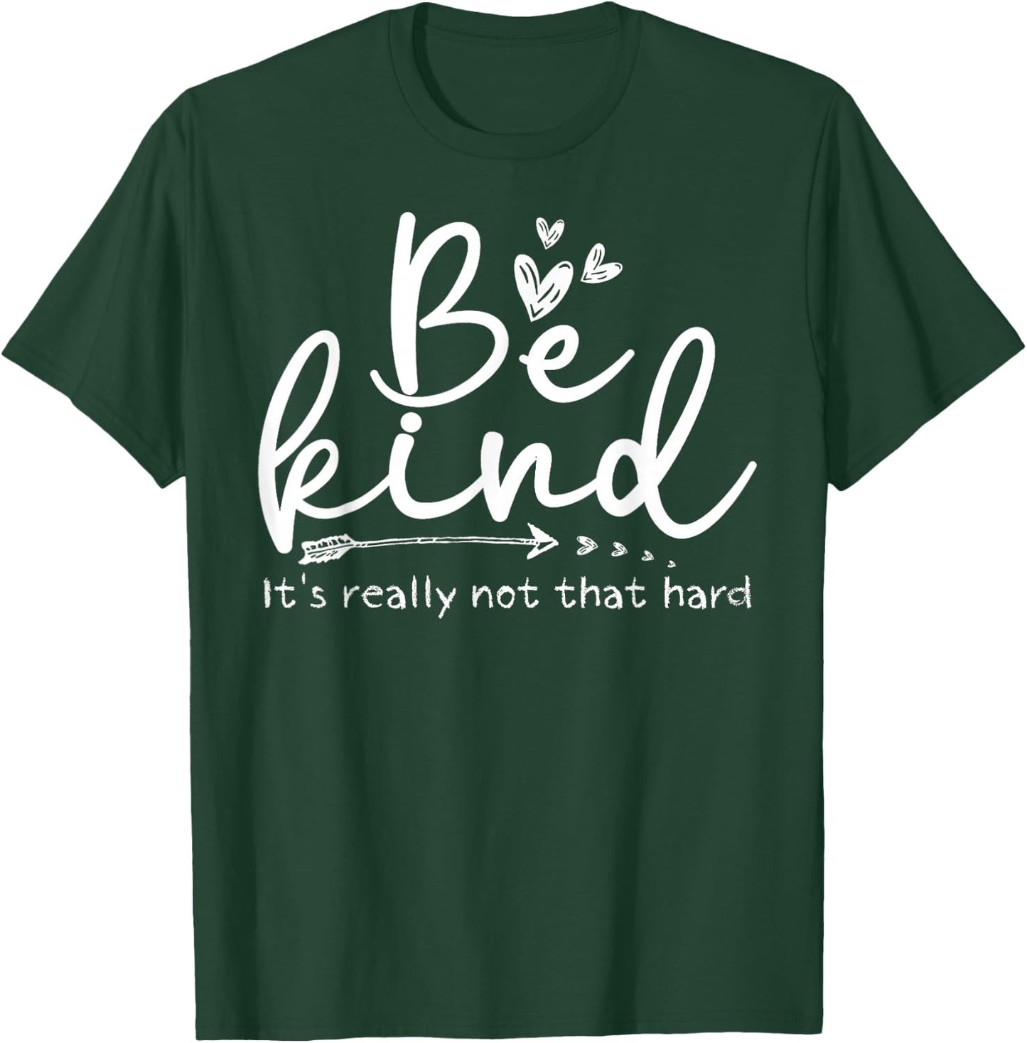 Be Kind It's Really Not That Hard Motivational Inspirational T-Shirt - T-Shirt | Forest