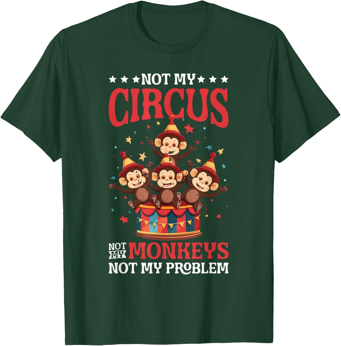 Not My Circus Not My Monkeys Not My Problem T-Shirt - T-Shirt | Forest