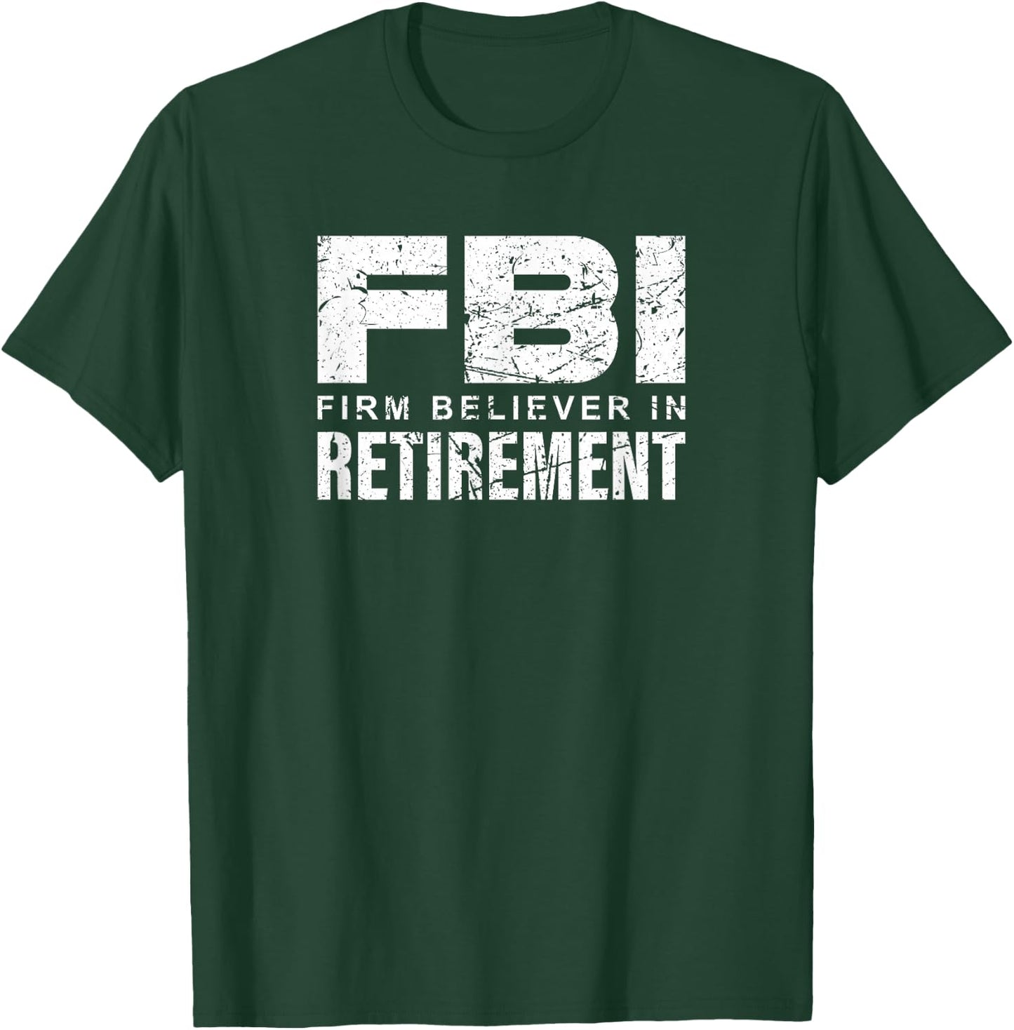FBI - Firm Believer In Retirement T-Shirt - T-Shirt | Forest
