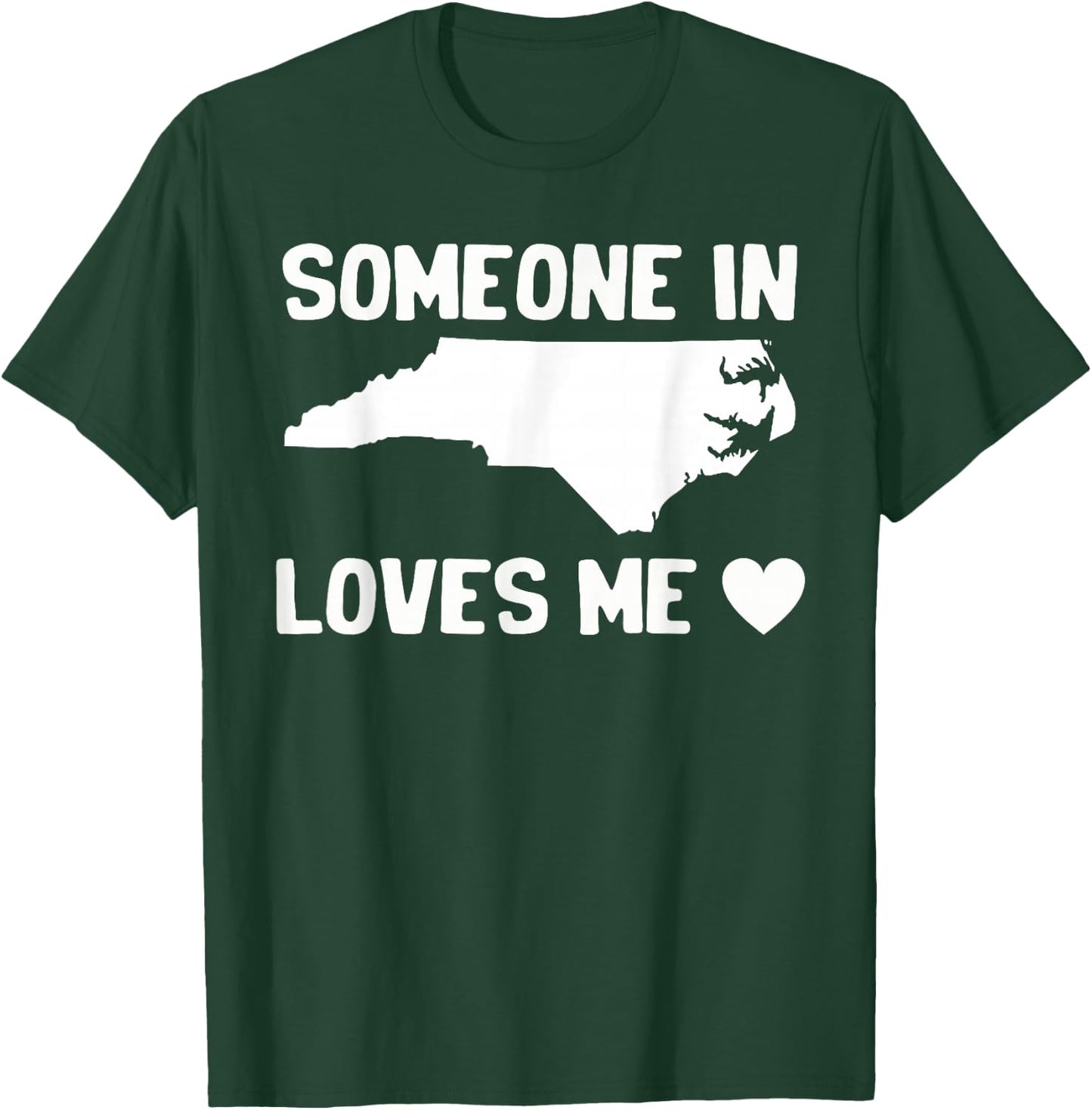Someone In North Carolina Loves Me T-Shirt - T-Shirt | Forest