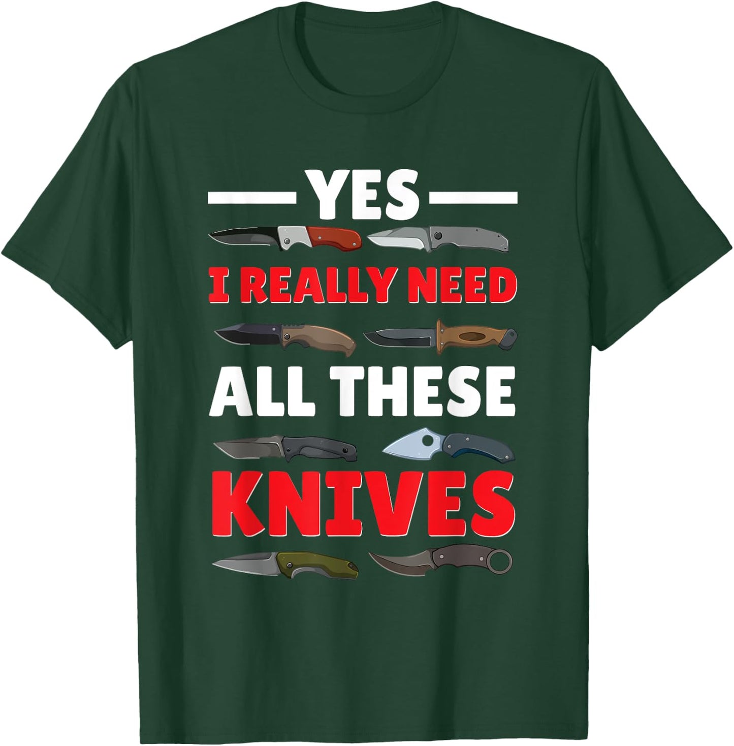 Yes I Really Do Need All These Knives Pocket Knife Collector T-Shirt - T-Shirt | Forest