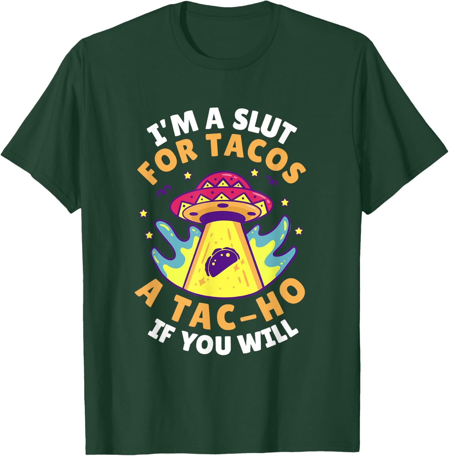 I'm Slut For Tacos A TacHo If You Will Mexican Taco Foodies T-Shirt - T-Shirt | Forest