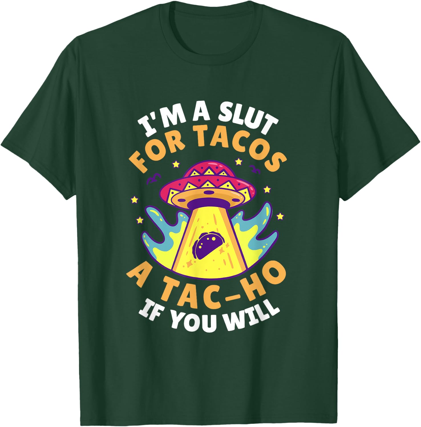 I'm Slut For Tacos A TacHo If You Will Mexican Taco Foodies T-Shirt - T-Shirt | Forest
