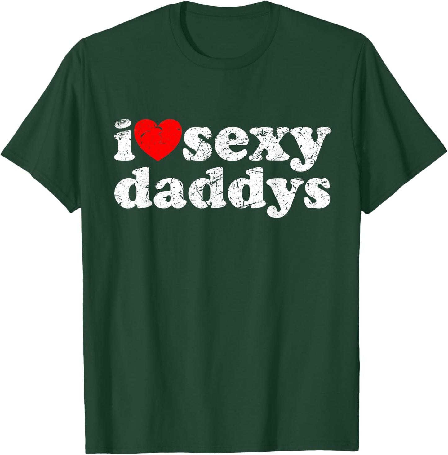 Distressed I Heart Sexy Daddys I Love Sexy Daddys T-Shirt - T-Shirt | Forest