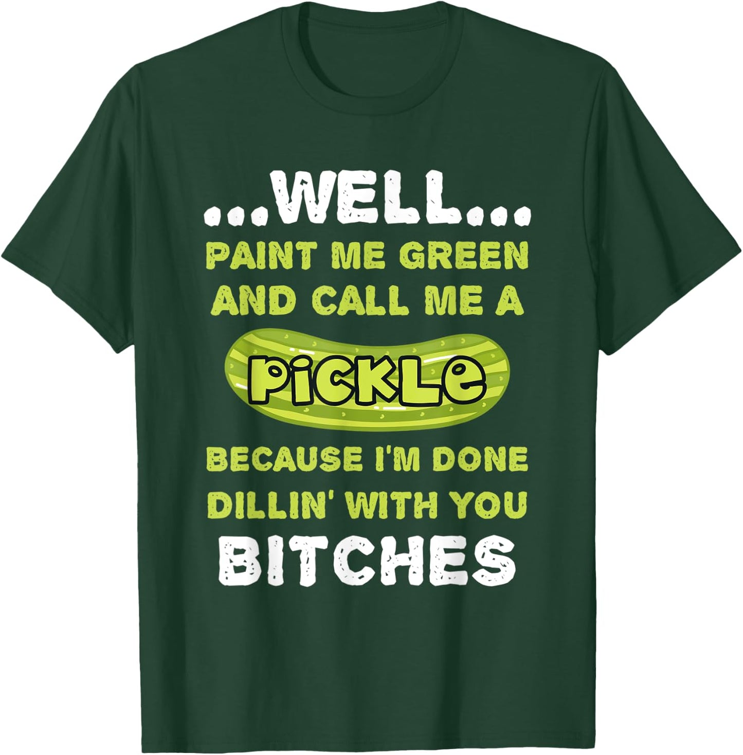 Well Paint Me Green And Call Me A Pickle Funny Pickle T-Shirt - T-Shirt | Forest