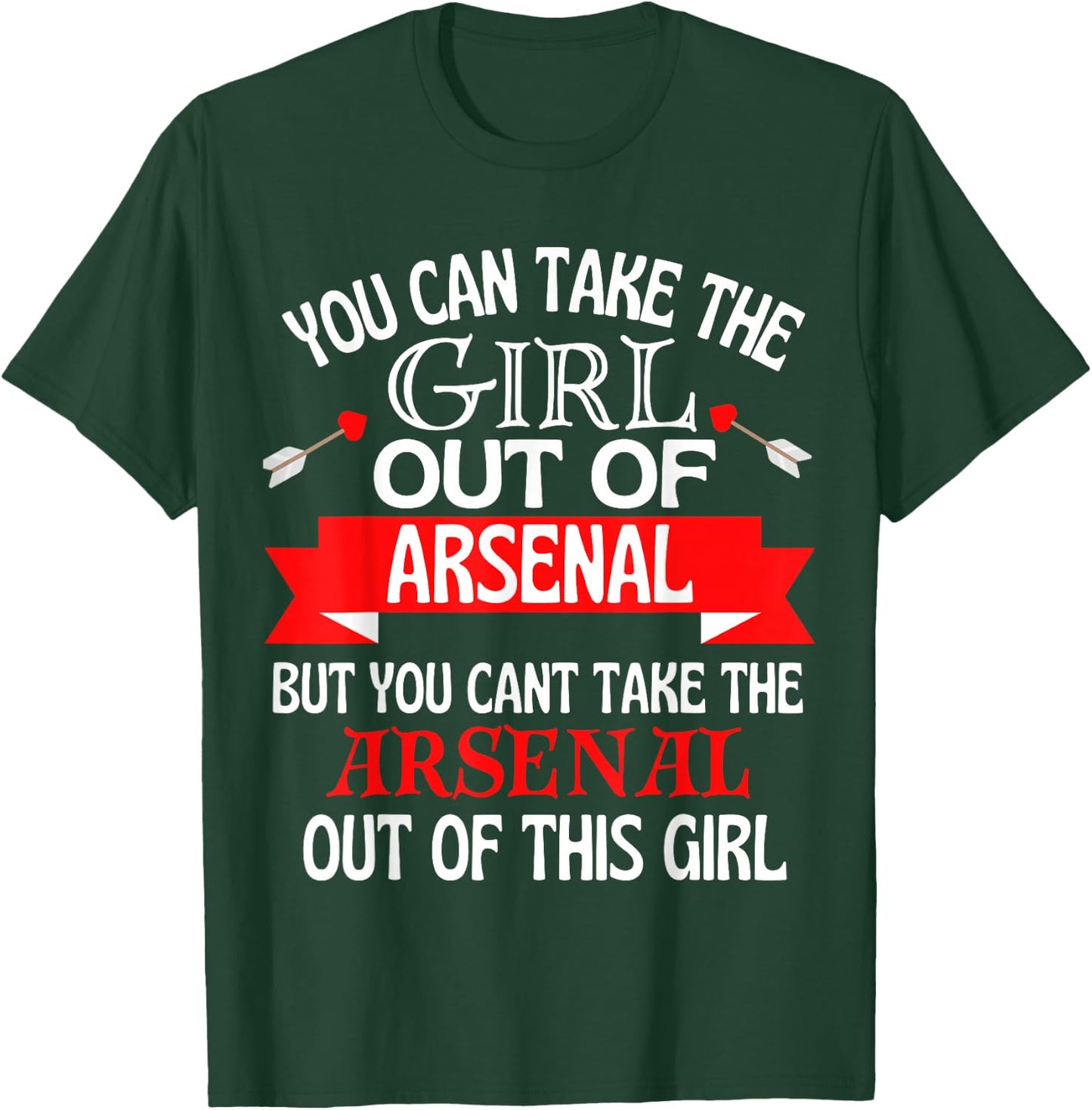 Arsenal Girl Cant Take Her Out of Arsenal T-Shirt - T-Shirt | Forest