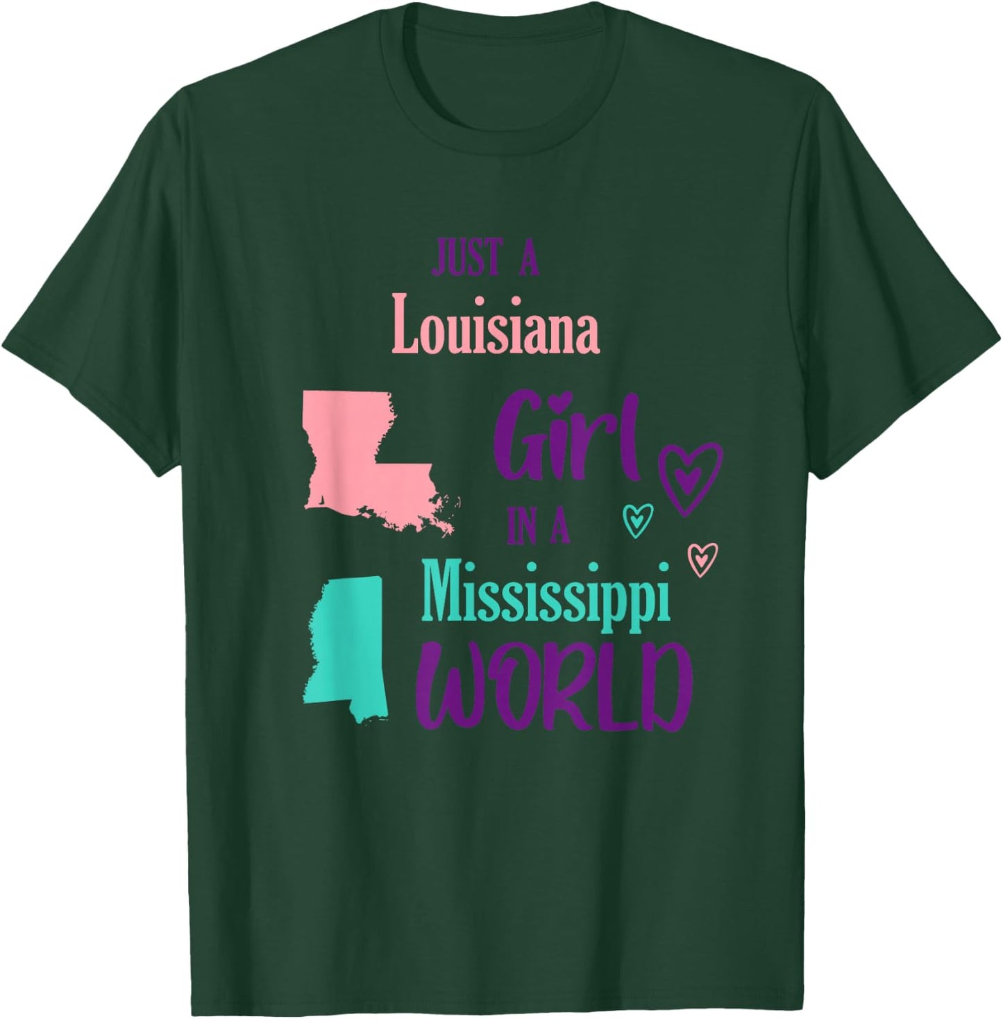Proud Girl Just a Louisiana girl in a Mississippi World T-Shirt - T-Shirt | Forest