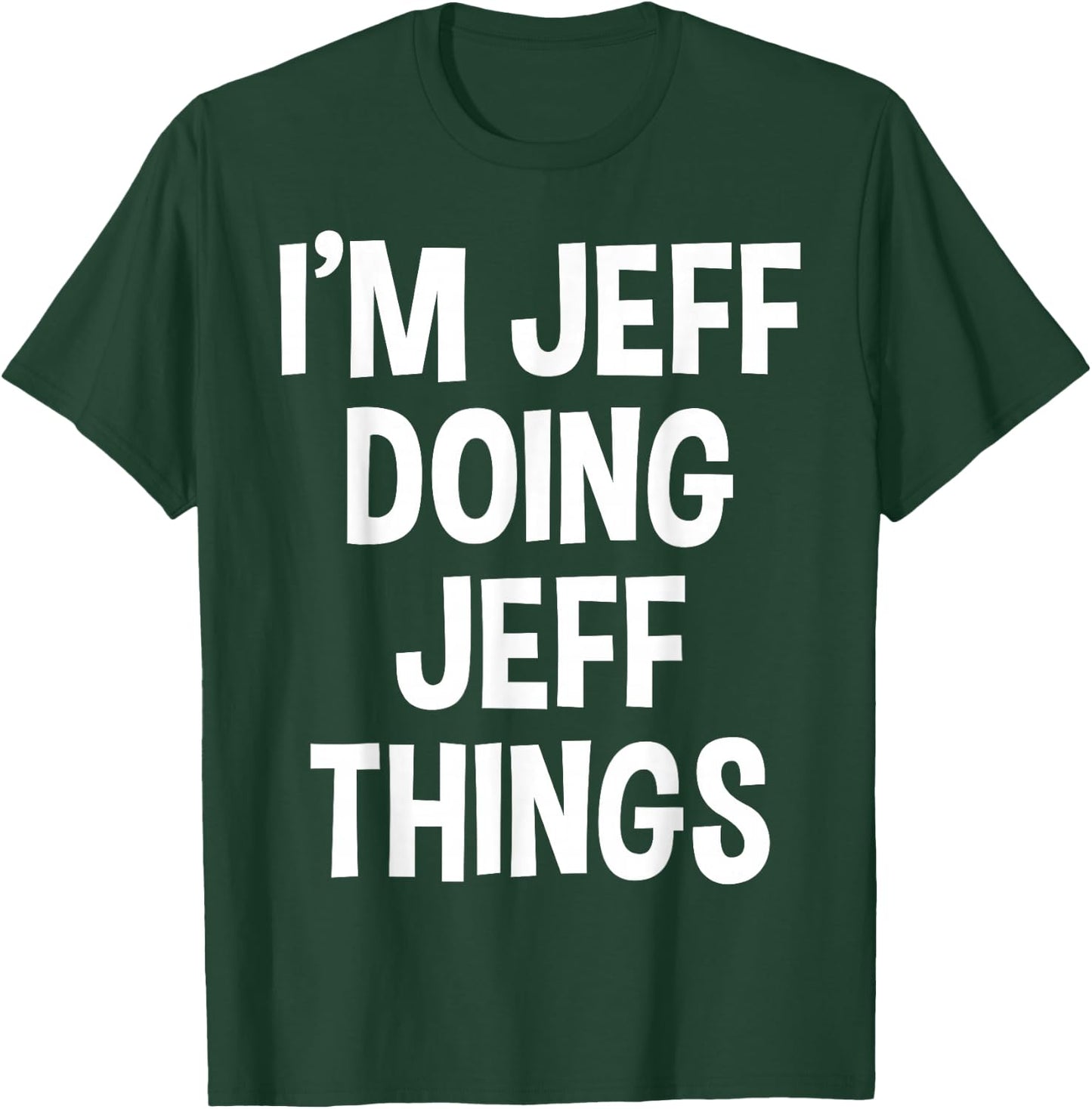 I'm Jeff Doing Jeff Things Funny Saying T-Shirt - T-Shirt | Forest