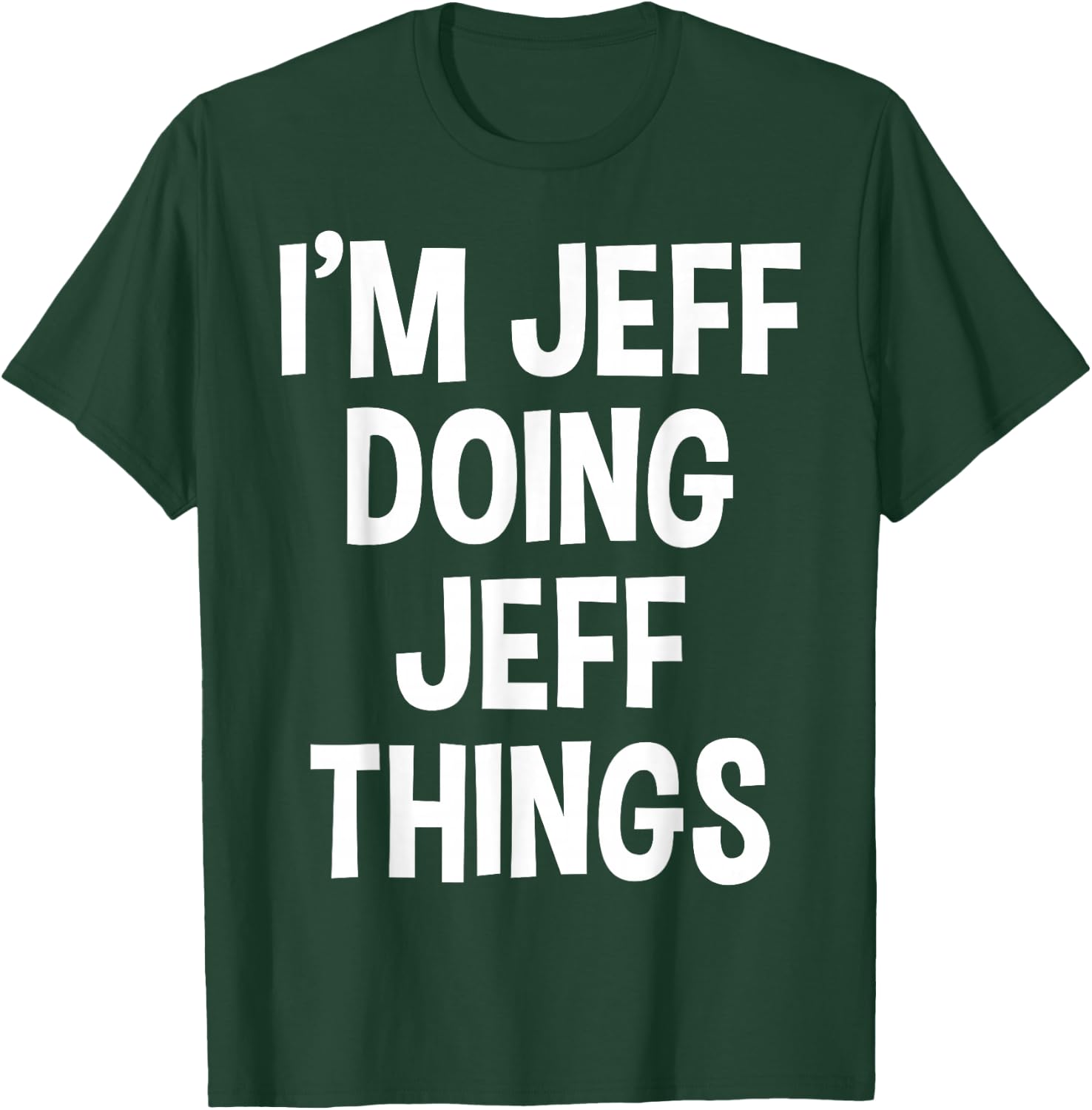 I'm Jeff Doing Jeff Things Funny Saying T-Shirt - T-Shirt | Forest