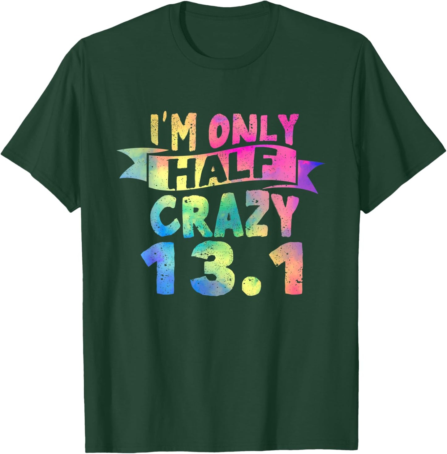 Funny Running Lovers I'm Only Half Crazy 13.1 Half Marathon T-Shirt - T-Shirt | Forest
