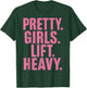 Pretty Girls Lift Heavy T-Shirt - T-Shirt | Forest