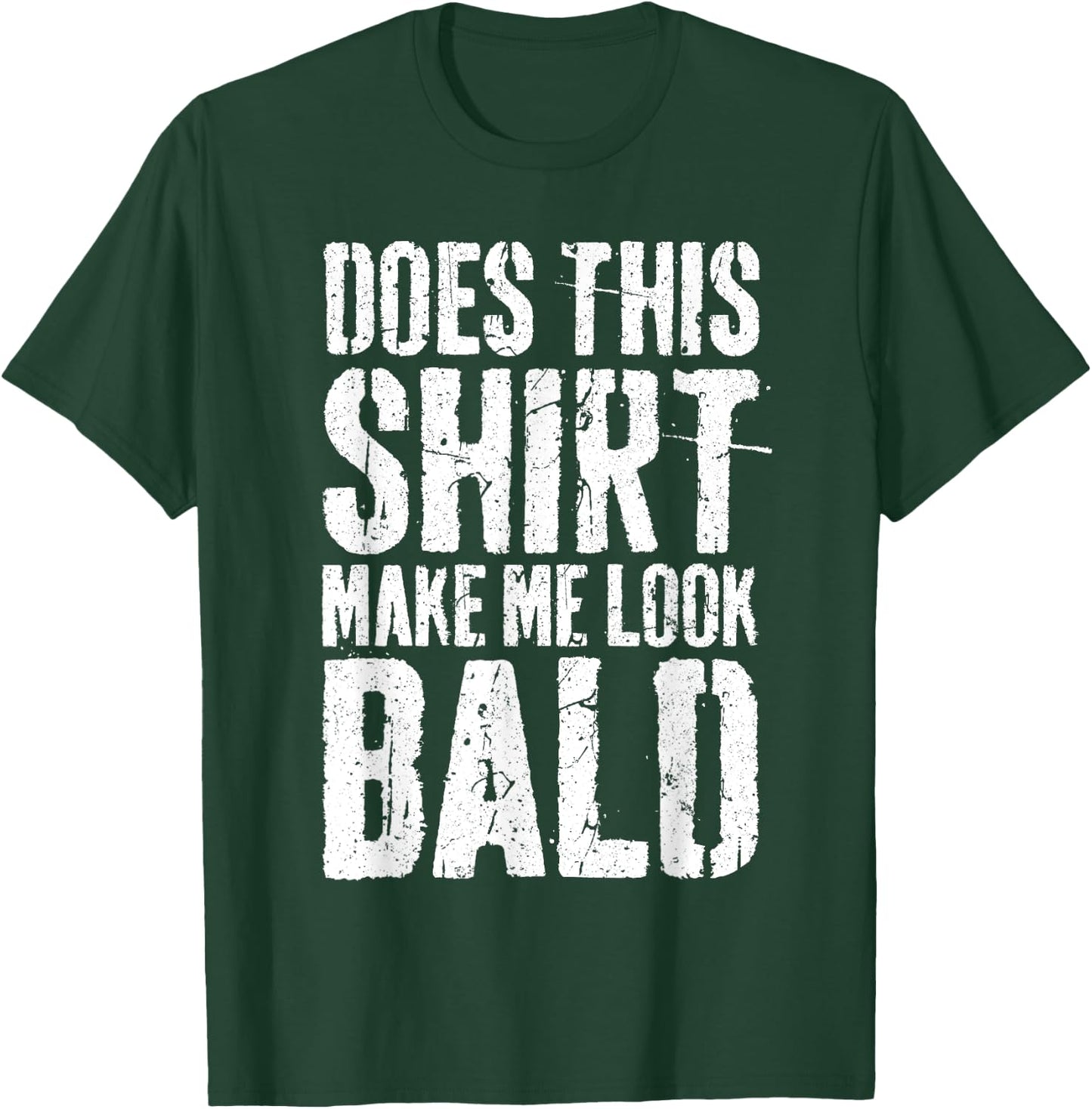 Does This Shirt Make Me Look Bald Shirt Men Funny Bald Man T-Shirt - T-Shirt | Forest