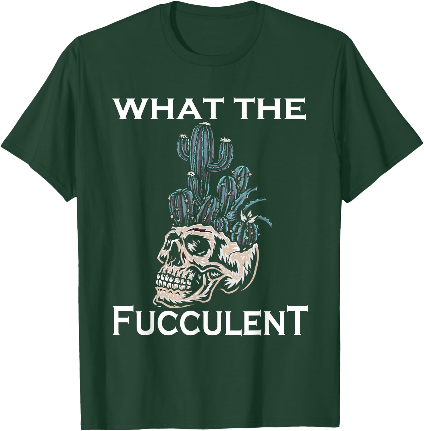 What the Fucculent Skull Gardening skull Succulent Cactus T-Shirt - T-Shirt | Forest