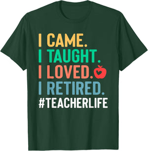I Came I Taught I Loved I Retired Funny Teacher T-Shirt - T-Shirt | Forest