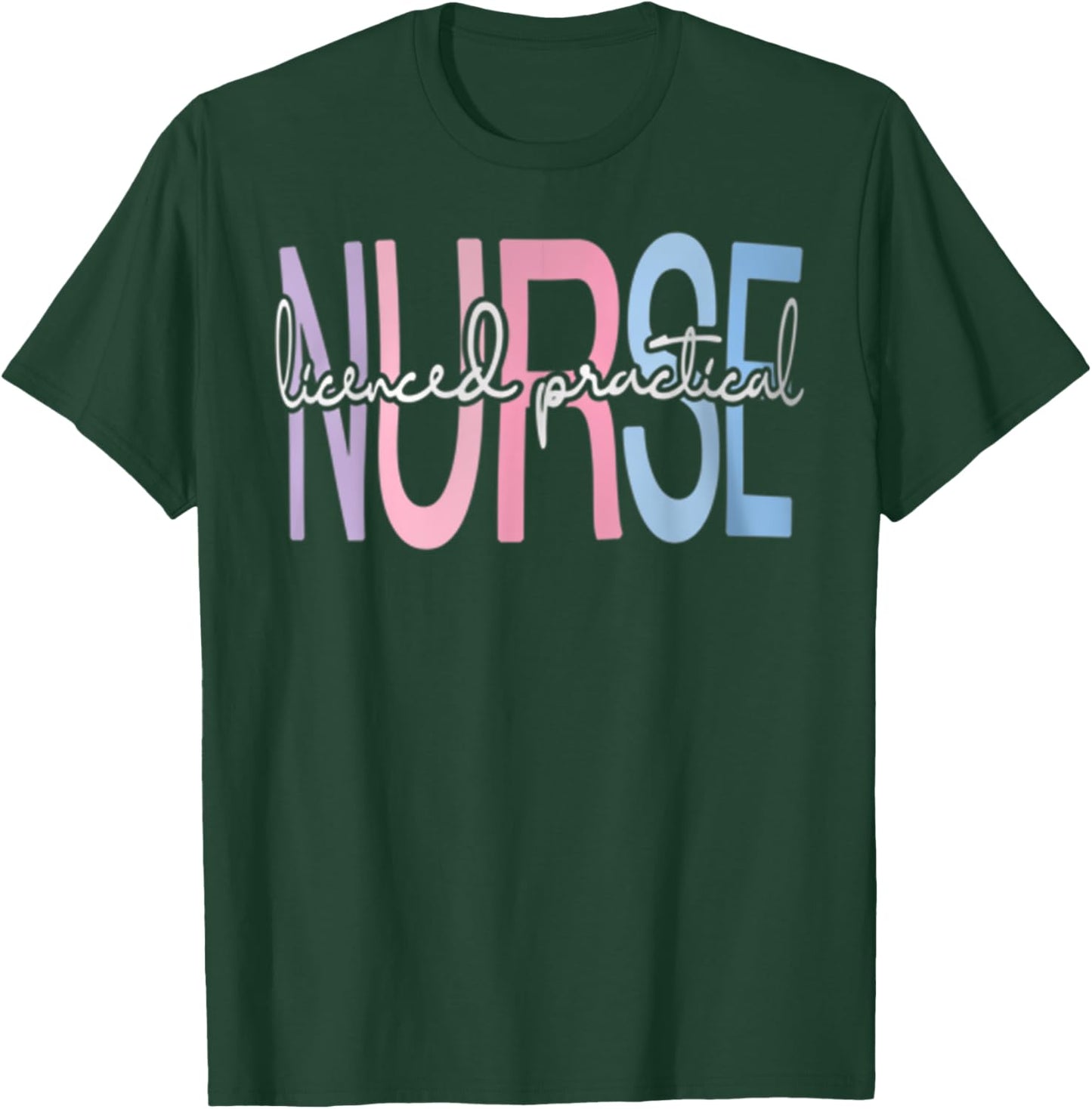 Licensed Practical Nurse LPN Nurse Appreciation Graduation T-Shirt - T-Shirt | Forest