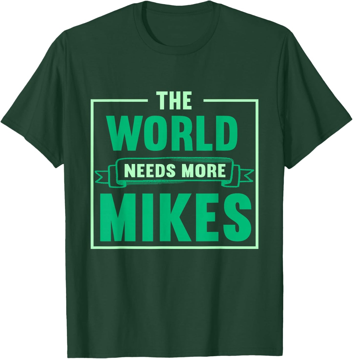 Funny Mike | The World Needs More Mikes T-Shirt - T-Shirt | Forest