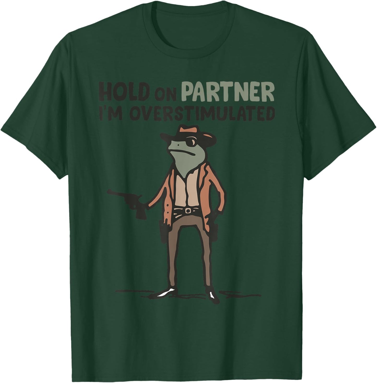 Hold On Partner I'm Overstimulated Frog Funny Meme T-Shirt - T-Shirt | Forest