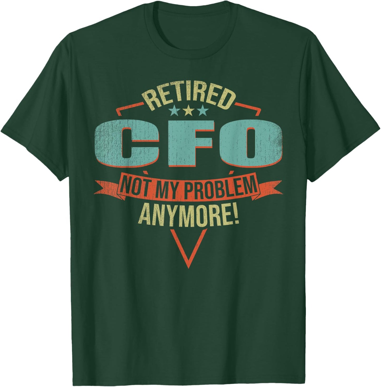 Funny Quote For Retired CfO T-Shirt - T-Shirt | Forest