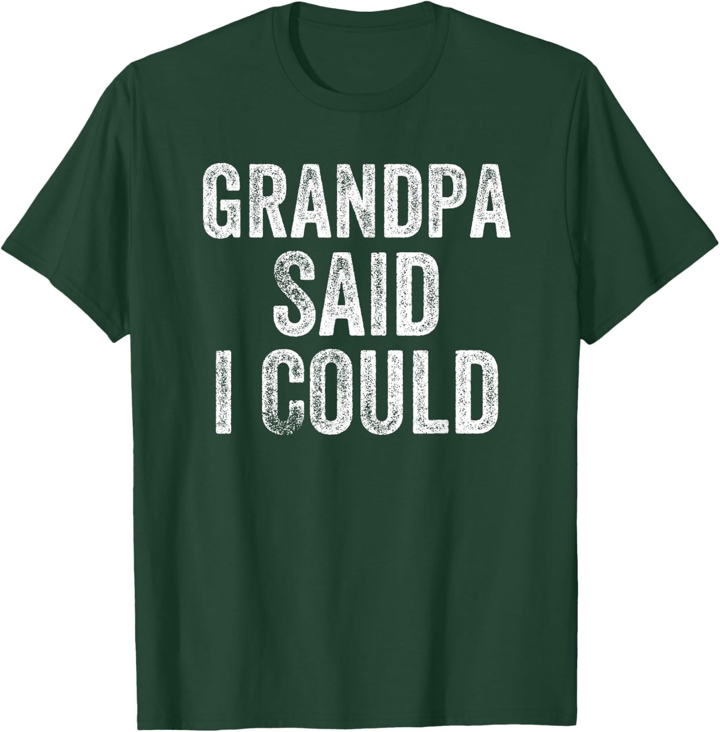 Grandpa Said I Could Funny Grandchild Grandson Granddaughter T-Shirt - T-Shirt | Forest