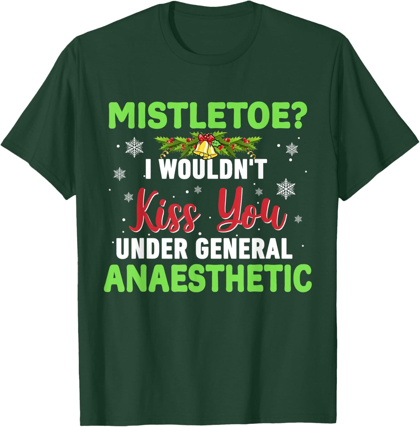 Mistletoe? I Wouldn't Kiss You Under General Anaesthetic T-Shirt - T-Shirt | Forest