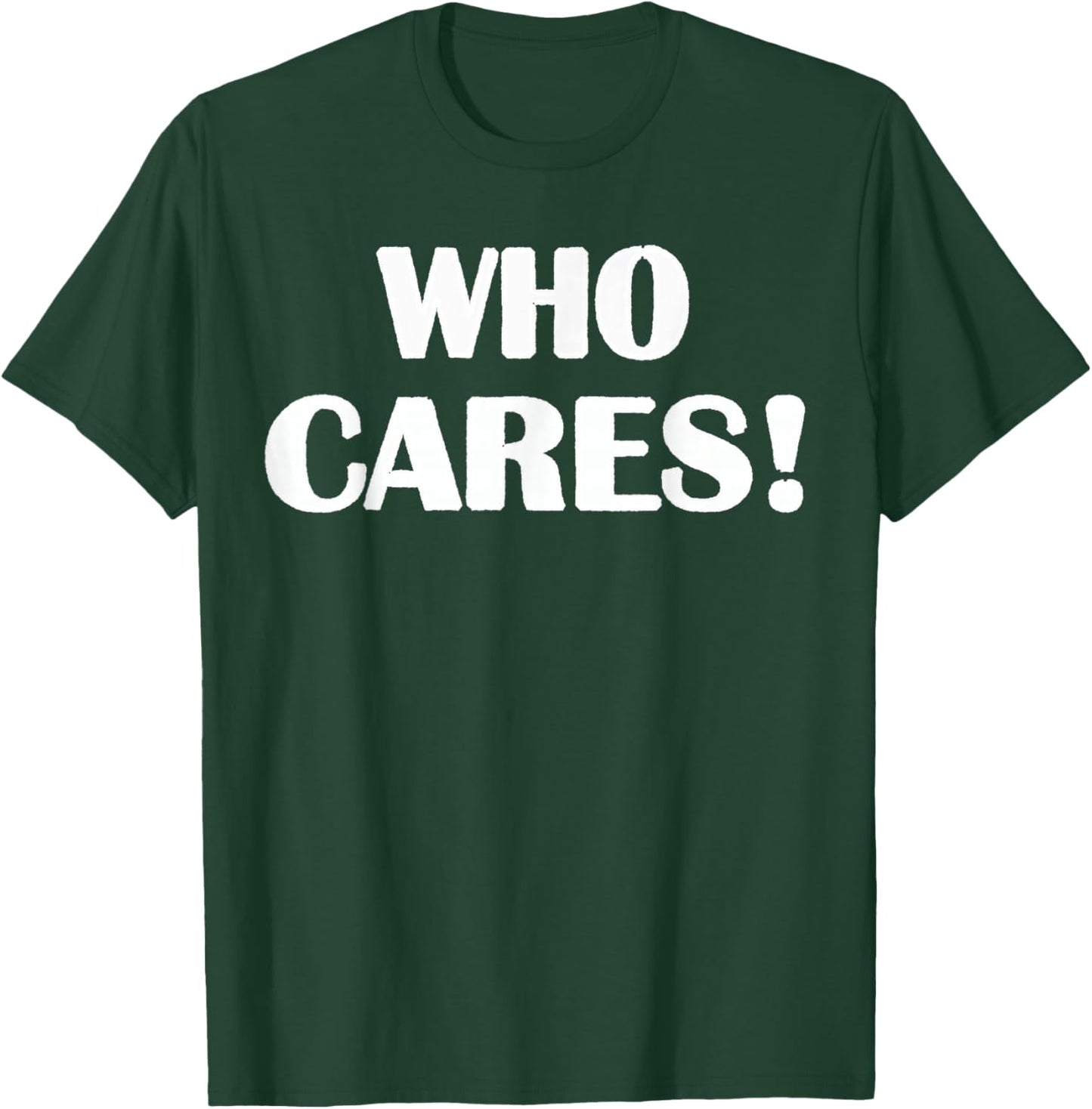 Who Cares Funny Sarcastic Joke T-Shirt - T-Shirt | Forest