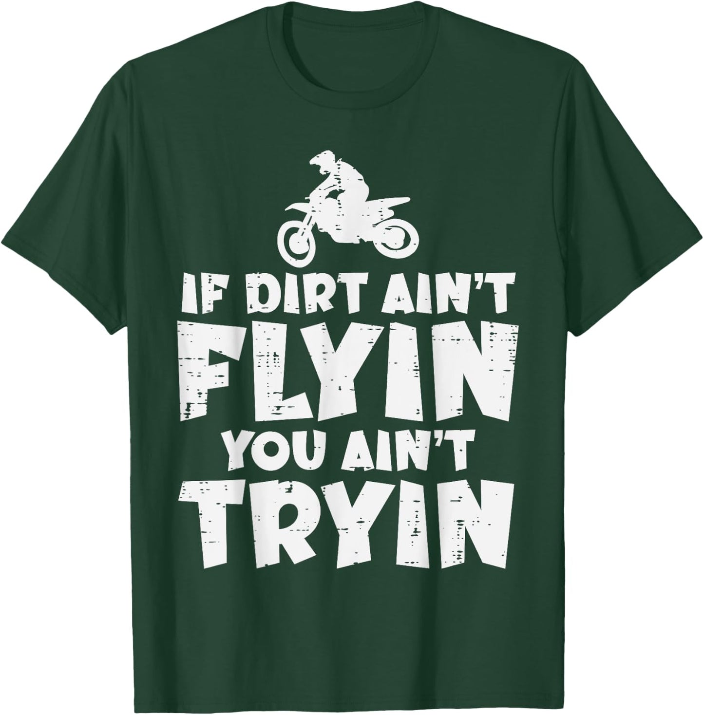 If Dirt Aint Flyin You Aint Tryin Dirt Bike Motocross Biker T-Shirt - T-Shirt | Forest