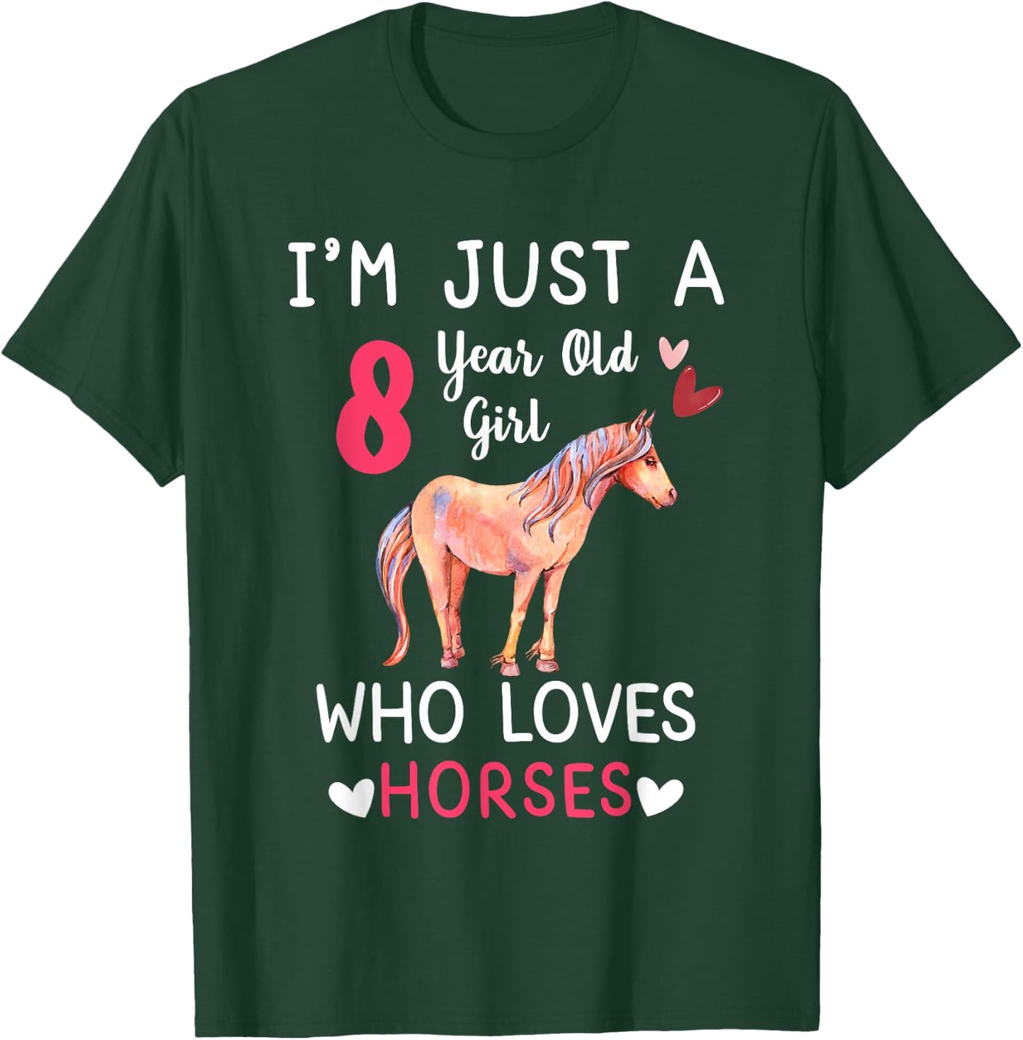 I'm Just A 8 Year Old Girl Who Loves Horses Bday Party T-Shirt - T-Shirt | Forest