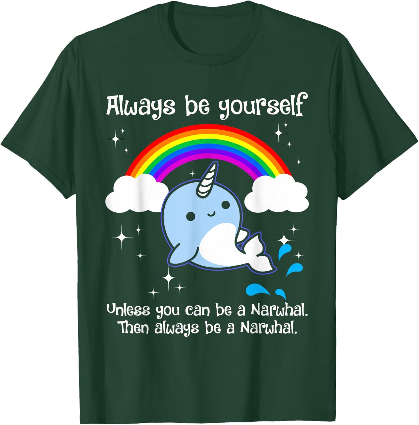 Always Be Yourself Unless You Can Be A Narwhal T-Shirt - T-Shirt | Forest