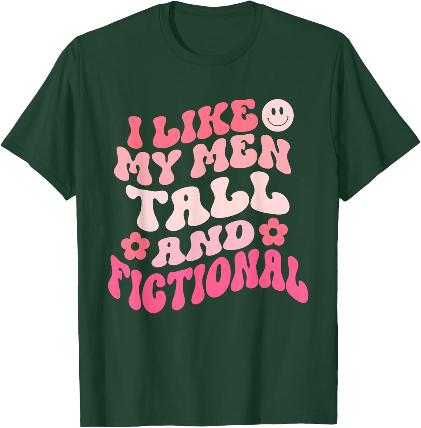 I Like My Men Tall And Fictional Apparel T-Shirt - T-Shirt | Forest