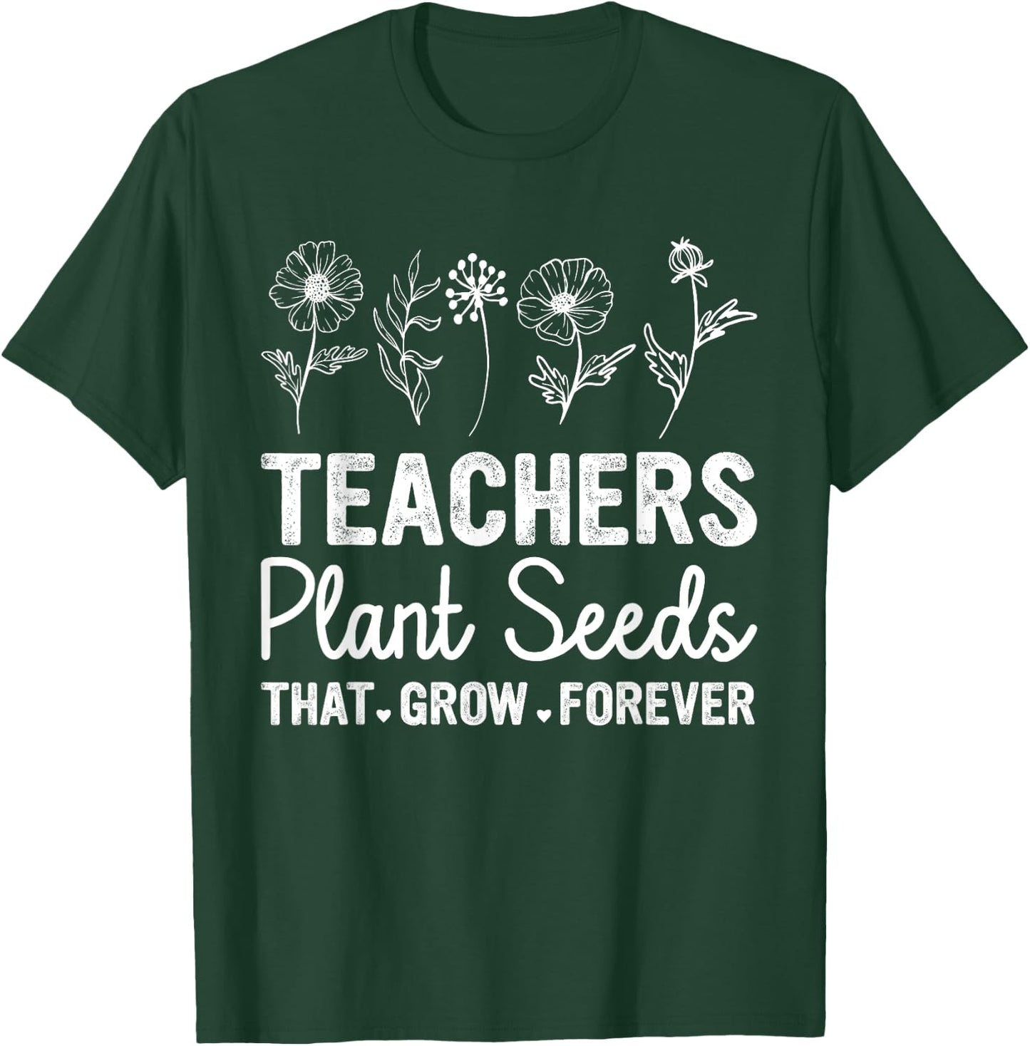 Teacher - Teachers Plant Seeds That Grow Forever Wildflower T-Shirt - T-Shirt | Forest