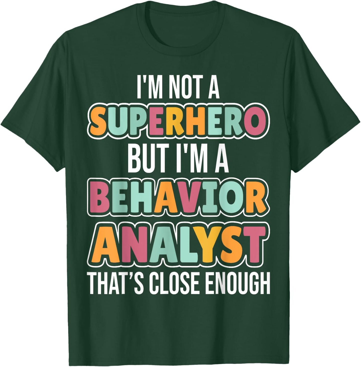 I'm Not a Superhero but I'm a Behavior Analyst Therapist ABA T-Shirt - T-Shirt | Forest