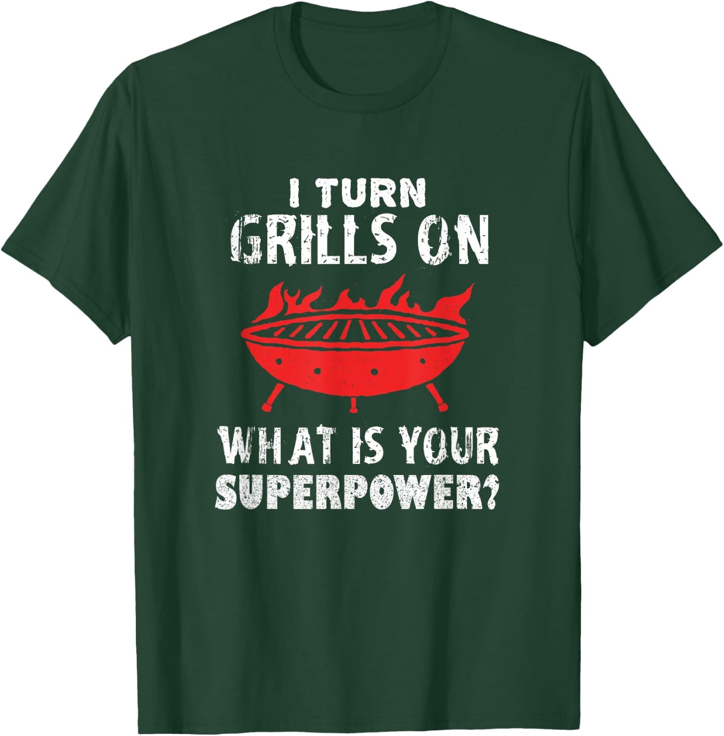 I Turn Grills On! Funny Grill and Barbecue T-Shirt - T-Shirt | Forest