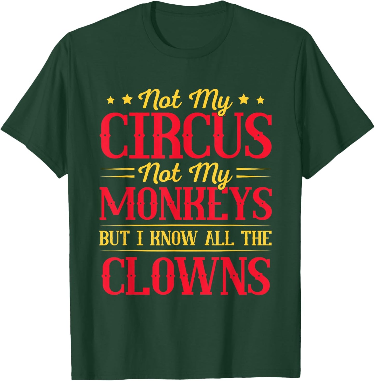 Not My Circus Not My Monkeys But I Know All The Clowns T-Shirt - T-Shirt | Forest
