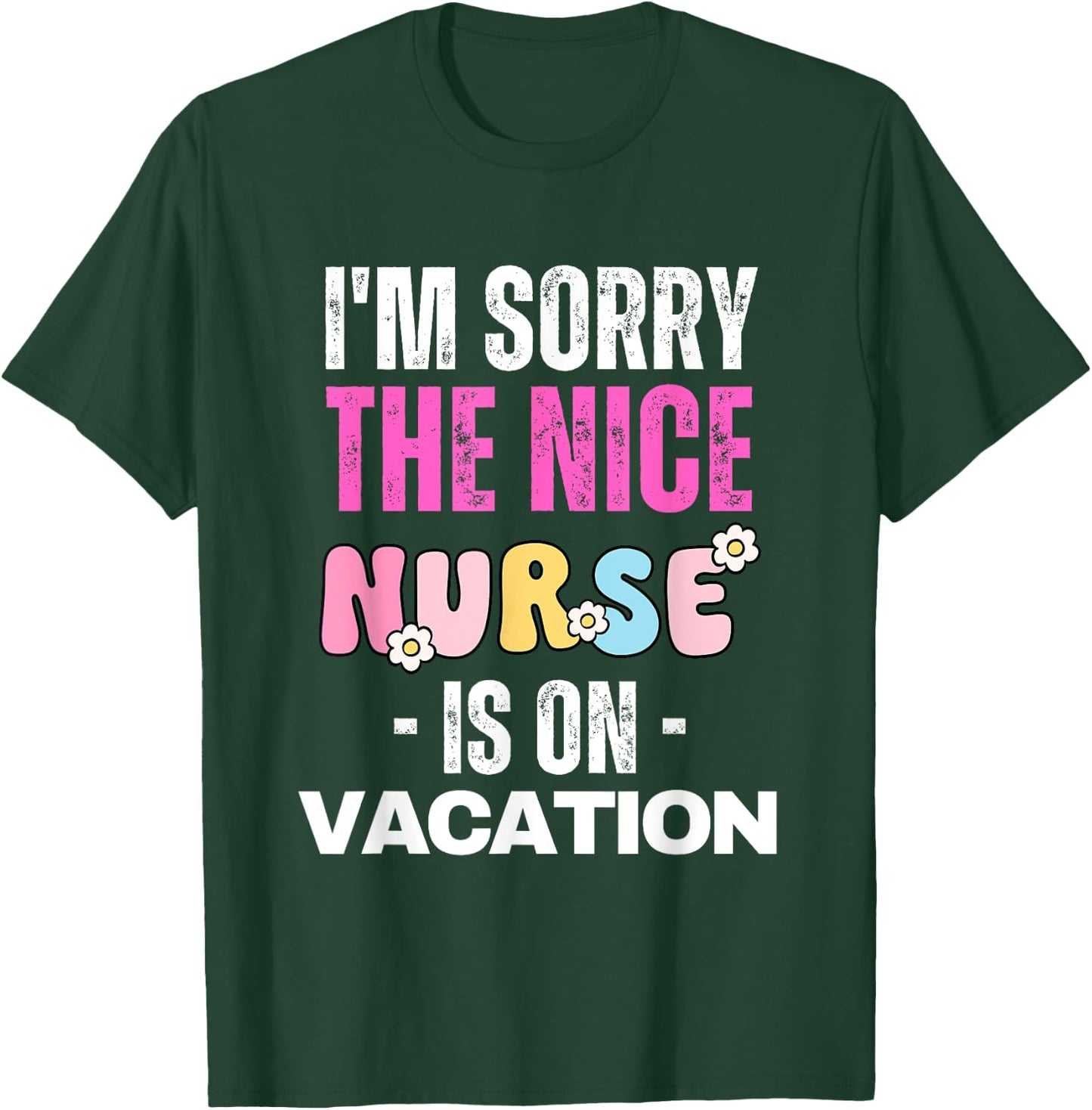 I'm Sorry the Nice Nurse is on Vacation Nurse T-Shirt - T-Shirt | Forest